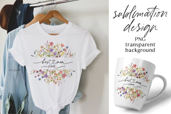 Best Mom Ever Sublimation Design: Graphics & T-Shirt Designs