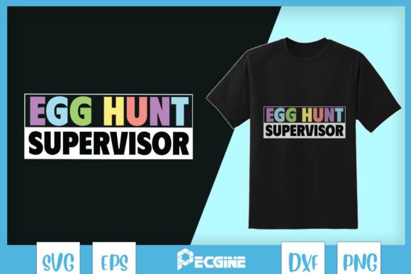 Egg Hunt Supervisor SVG: Graphics for T-Shirt Designs